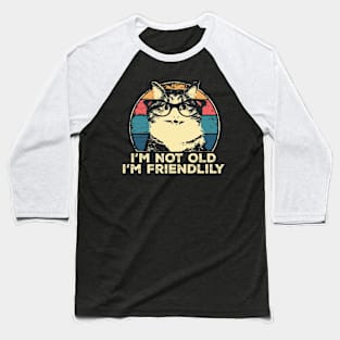 I'm Not Old I'm Friendlily Funny Cat Vintage Baseball T-Shirt